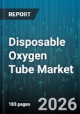 Disposable Oxygen Tube Market - Global Forecast 2026-2032- Product Image