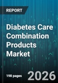 Diabetes Care Combination Products Market - Global Forecast 2026-2032- Product Image