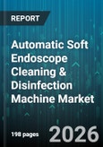 Automatic Soft Endoscope Cleaning & Disinfection Machine Market - Global Forecast 2026-2032- Product Image