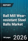 Ball Mill Wear-resistant Steel Balls Market - Global Forecast 2026-2032- Product Image