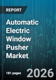 Automatic Electric Window Pusher Market - Global Forecast 2026-2032- Product Image