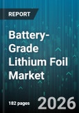 Battery-Grade Lithium Foil Market - Global Forecast 2026-2032- Product Image