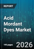 Acid Mordant Dyes Market - Global Forecast 2026-2032- Product Image