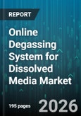 Online Degassing System for Dissolved Media Market - Global Forecast 2026-2032- Product Image
