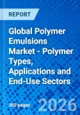 Global Polymer Emulsions Market - Polymer Types, Applications and End-Use Sectors- Product Image