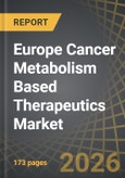 Europe Cancer Metabolism Based Therapeutics Market by Type of Modality, Route of Administration, Target Disease Indication, and Sales Forecast of Therapies - Trends and Forecast Till 2035- Product Image