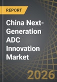 China Next-Generation ADC Innovation Market by Technology Platform, Target Antigen, Payload Class, Linker Chemistry, Development Stage, Business Model, Indication, End User and Innovation Hub - Trends and Forecast Till 2035- Product Image