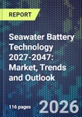 Seawater Battery Technology 2027-2047: Market, Trends and Outlook- Product Image