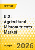 U.S. Agricultural Micronutrients Market: Focus on Product, Application, and Country Analysis - Analysis and Forecast, 2026-2035- Product Image