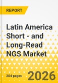Latin America Short - and Long-Read NGS Market: Focus on Product Type, Workflow, Technology, Application, End User, and Country Analysis Forecast, 2026-2036- Product Image