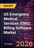 US Emergency Medical Services (EMS) Billing Software Market Size and Forecast (2021 - 2034), Country Share, Trend, and Growth Opportunity Analysis- Product Image