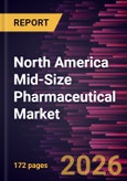 North America Mid-Size Pharmaceutical Market Size and Forecast (2021 - 2034), Regional Share, Trend, and Growth Opportunity Analysis- Product Image