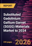 Substituted Gadolinium Gallium Garnet (SGGG) Materials Market to 2034- Product Image