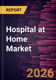 Hospital at Home Market Size and Forecast (2021 - 2034), Global and Regional Share, Trend, and Growth Opportunity Analysis- Product Image