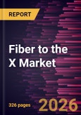 Fiber to the X Market Size and Forecast (2021 - 2034), Global and Regional Share, Trend, and Growth Opportunity Analysis- Product Image