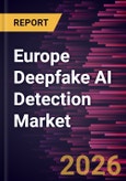 Europe Deepfake AI Detection Market Size and Forecast (2021 - 2031) Regional Share- Product Image