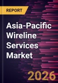 Asia-Pacific Wireline Services Market Size and Forecast (2021 - 2031)- Product Image