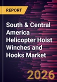 South & Central America Helicopter Hoist Winches and Hooks Market Size and Forecast (2021 - 2031), Regional Share, Trend, and Growth Opportunity Analysis- Product Image