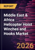 Middle East & Africa Helicopter Hoist Winches and Hooks Market Size and Forecast (2021 - 2031), Regional Share, Trend, and Growth Opportunity Analysis- Product Image