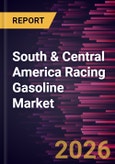 South & Central America Racing Gasoline Market Size and Forecast (2021 - 2031), Regional Share, Trend, and Growth Opportunity Analysis- Product Image