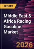 Middle East & Africa Racing Gasoline Market Size and Forecast (2021 - 2031), Regional Share, Trend, and Growth Opportunity Analysis- Product Image