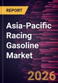 Asia-Pacific Racing Gasoline Market Size and Forecast (2021 - 2031), Regional Share, Trend, and Growth Opportunity Analysis- Product Image