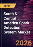 South & Central America Spark Detection System Market Size and Forecast (2021 - 2031), Regional Share, Trend, and Growth Opportunity Analysis- Product Image
