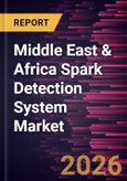 Middle East & Africa Spark Detection System Market Size and Forecast (2021 - 2031), Regional Share, Trend, and Growth Opportunity Analysis- Product Image
