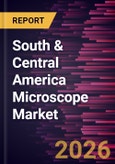 South & Central America Microscope Market Size and Forecast (2021 - 2031), Regional Share, Trend, and Growth Opportunity Analysis- Product Image