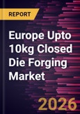 Europe Upto 10kg Closed Die Forging Market Size and Forecast (2021 - 2031), Regional Share, Trend, and Growth Opportunity Analysis- Product Image
