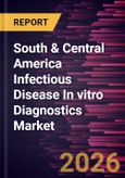 South & Central America Infectious Disease In vitro Diagnostics Market Size and Forecast (2021 - 2031), Regional Share, Trend, and Growth Opportunity Analysis- Product Image