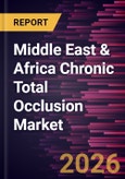 Middle East & Africa Chronic Total Occlusion Market Size and Forecast (2021 - 2031), Regional Share, Trend, and Growth Opportunity Analysis- Product Image