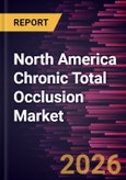 North America Chronic Total Occlusion Market Size and Forecast (2021 - 2031), Regional Share, Trend, and Growth Opportunity Analysis- Product Image