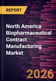 North America Biopharmaceutical Contract Manufacturing Market Size and Forecast (2021 - 2031), Regional Share, Trend, and Growth Opportunity Analysis- Product Image