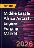 Middle East & Africa Aircraft Engine Forging Market Size and Forecast (2021 - 2031), Regional Share, Trend, and Growth Opportunity Analysis- Product Image