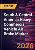 South & Central America Heavy Commercial Vehicle Air Brake Market Size and Forecast (2019 - 2031), Regional Share, Trend, and Growth Opportunity Analysis- Product Image