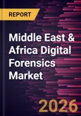 Middle East & Africa Digital Forensics Market Size and Forecast (2021 - 2031), Regional Share, Trend, and Growth Opportunity Analysis- Product Image