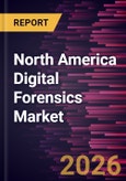 North America Digital Forensics Market Size and Forecast (2021 - 2031), Regional Share, Trend, and Growth Opportunity Analysis- Product Image