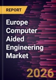 Europe Computer Aided Engineering Market Size and Forecast (2021 - 2031), Regional Share, Trend, and Growth Opportunity Analysis- Product Image