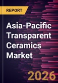 Asia-Pacific Transparent Ceramics Market Size and Forecast (2021 - 2031), Regional Share, Trend, and Growth Opportunity Analysis- Product Image