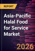 Asia-Pacific Halal Food for Service Market Size and Forecast (2021 - 2031), Regional Share, Trend, and Growth Opportunity Analysis- Product Image