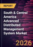 South & Central America Advanced Distributed Management System Market Size and Forecast (2021 - 2031), Regional Share, Trend, and Growth Opportunity Analysis- Product Image