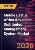 Middle East & Africa Advanced Distributed Management System Market Size and Forecast (2021 - 2031), Regional Share, Trend, and Growth Opportunity Analysis- Product Image