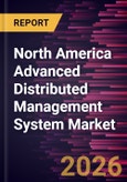 North America Advanced Distributed Management System Market Size and Forecast (2021 - 2031), Regional Share, Trend, and Growth Opportunity Analysis- Product Image