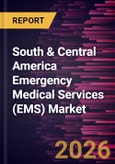 South & Central America Emergency Medical Services (EMS) Market Size and Forecast (2021 - 2031), Regional Share, Trend, and Growth Opportunity Analysis- Product Image