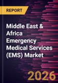 Middle East & Africa Emergency Medical Services (EMS) Market Size and Forecast (2021 - 2031), Regional Share, Trend, and Growth Opportunity Analysis- Product Image