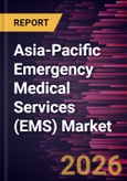 Asia-Pacific Emergency Medical Services (EMS) Market Size and Forecast (2021 - 2031), Regional Share, Trend, and Growth Opportunity Analysis- Product Image