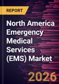 North America Emergency Medical Services (EMS) Market Size and Forecast (2021 - 2031), Regional Share, Trend, and Growth Opportunity Analysis- Product Image