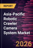 Asia-Pacific Robotic Crawler Camera System Market Size and Forecast (2021 - 2031), Regional Share, Trend, and Growth Opportunity Analysis- Product Image