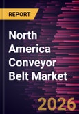 North America Conveyor Belt Market Size and Forecast (2021 - 2031), Regional Share, Trend, and Growth Opportunity Analysis- Product Image